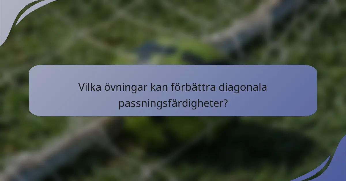 Vilka övningar kan förbättra diagonala passningsfärdigheter?