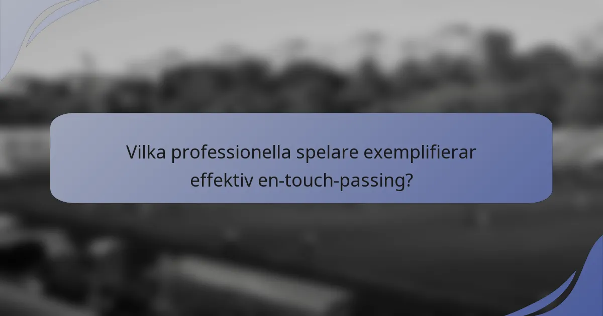 Vilka professionella spelare exemplifierar effektiv en-touch-passing?