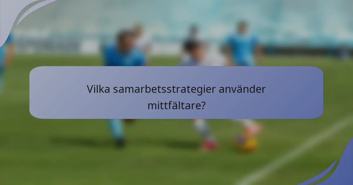 Vilka samarbetsstrategier använder mittfältare?
