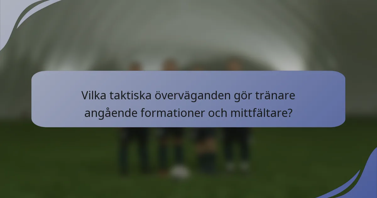 Vilka taktiska överväganden gör tränare angående formationer och mittfältare?