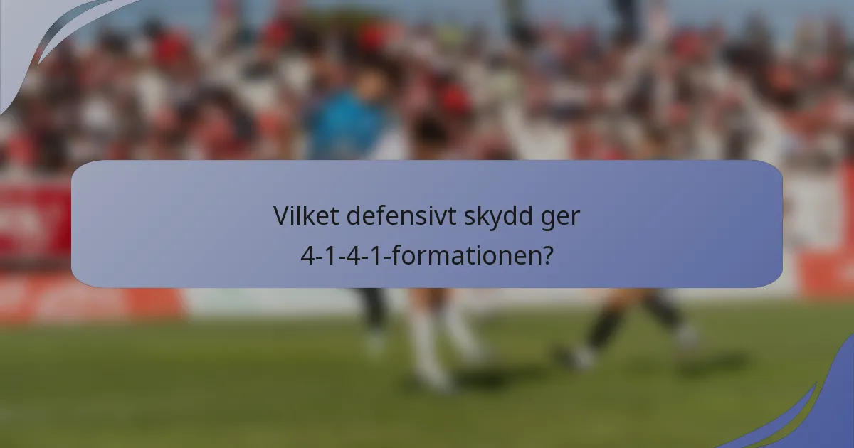 Vilket defensivt skydd ger 4-1-4-1-formationen?